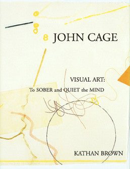 E-publication! John Cage Visual Art: To Sober and Quiet the Mind