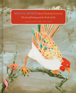 Magical Secrets about Thinking Creatively: The Art of Etching & the Truth of LIfe