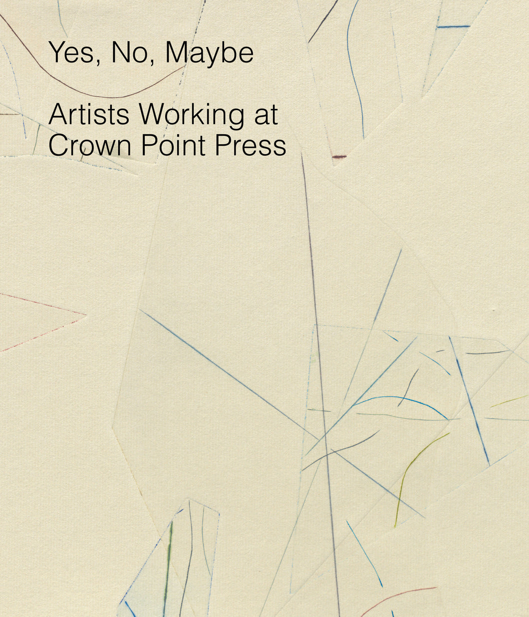 Yes, No, Maybe: Artists Working at Crown Point Press