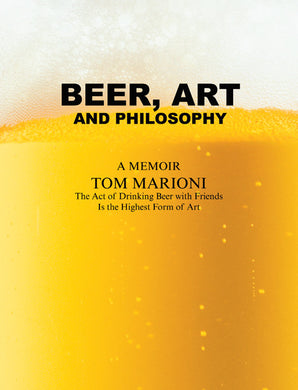 Beer, Art and Philosophy: A Memoir by Tom Marioni